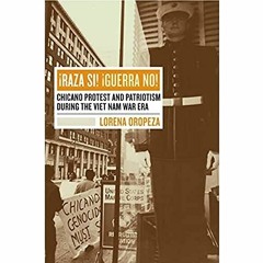 GET [KINDLE PDF EBOOK EPUB] Raza Si, Guerra No: Chicano Protest and Patriotism during