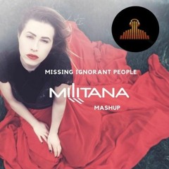 Missing Ignorant people (Militana Mashup)