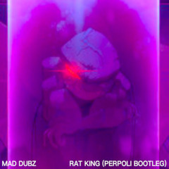 MAD DUBZ - RAT KING (PERPOLI BOOTLEG) [FREE DL]