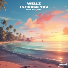 Elisha K - I Choose You [Wellz AfroChill ReMix]