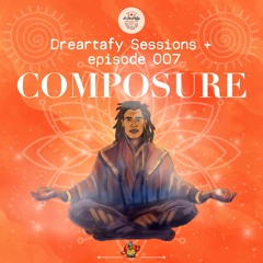 Dreartafy Sessions + episode #7 - COMPOSURE