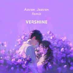 Aavan Jaavan [VERSHINE Remix]
