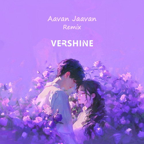 Aavan Jaavan [VERSHINE Remix]