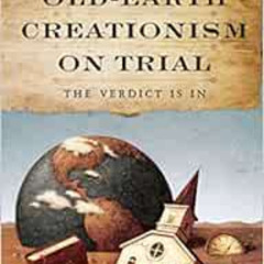 Get KINDLE 📒 Old Earth Creationism on Trial: The Verdict Is In by Tim Chaffey,Jason