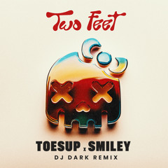 TOESUP, Smiley - Two Feet (Dj Dark Remix)