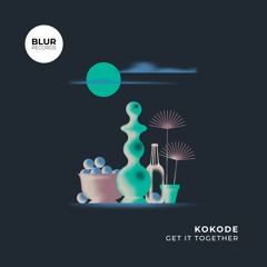 PREMIERE: Kokode - Get It Together [Blur Records]