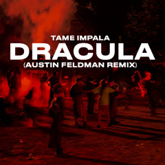 Tame Impala - Dracula (Austin Feldman Remix)