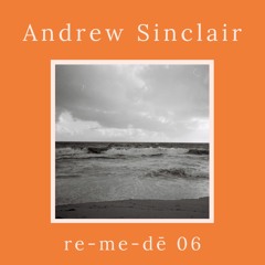 re-me-dē Session 06 - Andrew Sinclair