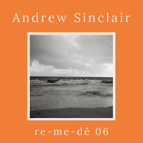 re-me-dē Session 06 - Andrew Sinclair