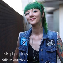 Institution 069: Mona Moore