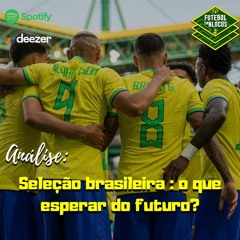 Seleção Brasileira: O que esperar do futuro?