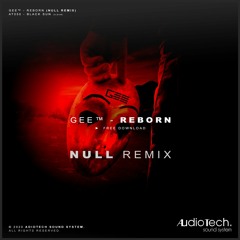 GEE™ - Reborn (NULL REMIX) [AT050 - Audiotech] // FREE DOWNLOAD