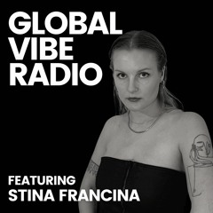 Global Vibe Radio 383 Feat. Stina Francina