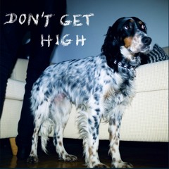 Don‘t Get High