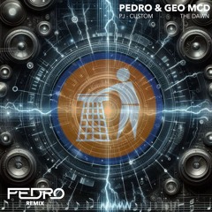 Pedro & Geo Mcd - The Dawn [ PJ Custom ]