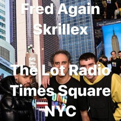 Skrillex b2b Fred Again.. b2b Four Tet In Times Square For @TheLotRadio 2023 (Full Set)