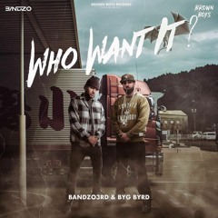 Who Want It? - Bandzo3rd & Byg Byrd