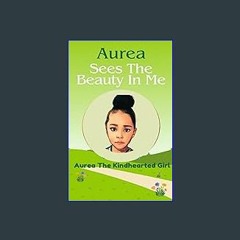 Read eBook [PDF] ⚡ AUREA SEES THE BEAUTY IN ME [PDF]