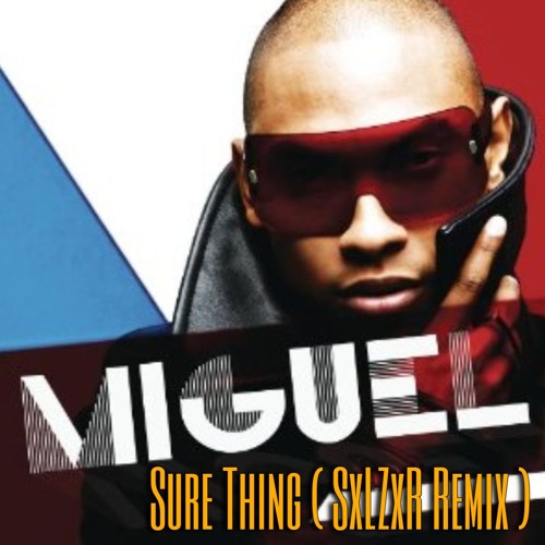 Stream Miguel - Sure Thing ( SxLZxR Remix ) Free Download by