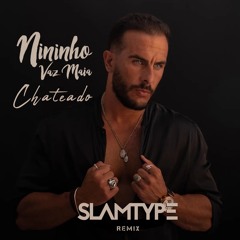 Nininho - Chateado [Slamtype Remix]