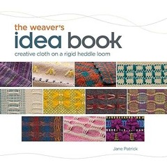 [Read] E-book The Weaver's Idea Book: Creative Cloth on a Rigid Heddle Loom Written by  Jane Pa