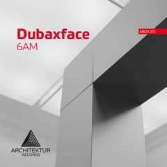 ARCH015 Dubaxface - 6 AM