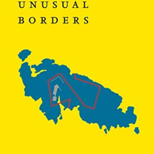 [ACCESS] EPUB 📙 The Atlas of Unusual Borders: Discover intriguing boundaries, territ
