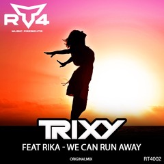 Trixy Feat Rika - We Can Run Away **FREE DOWNLOAD**