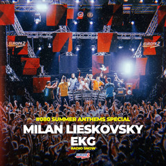 EKG & MILAN LIESKOVSKY RADIO SHOW 80 / EUROPA 2 / Summer Anthems Special