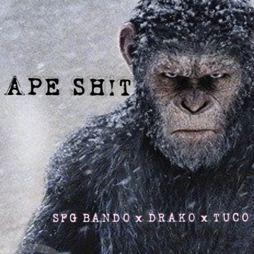 APE SH!T  (FT. DRAKO & TUCO)