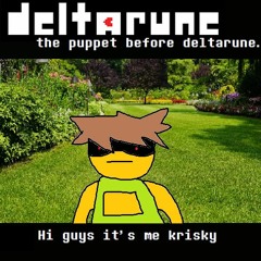 [Deltarune: the puppet before deltarune.] Hi guys its me krisky