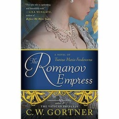 READ ⚡️ DOWNLOAD The Romanov Empress A Novel of Tsarina Maria Feodorovna