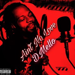 D Mello - Aint No Love