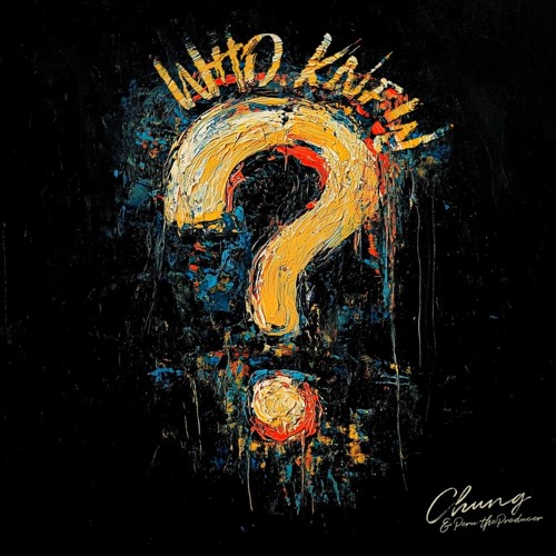 9. Chung & perutheproducer - Who Knew?