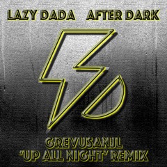 Lazy Dada 'After Dark' (GrevusAnjl 'Up All Night' Remix)