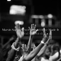 Marvin Sapp -Never Would Have Made It (Reprod. by F8ded)