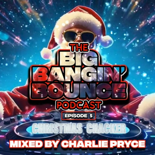 The Big Bangin Bounce Podcast - Episode 5 - CHRISTMAS CRACKER! ( Dec 23 )