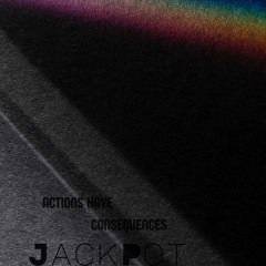 JackPot - Actions Have Consequences (FREE DOWNLOAD)