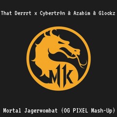 That Derrrt x Cybertr0n & Azabim & Glockz - Mortal Jagerwombat (OG PIXEL Mash-Up)