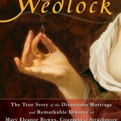 [GET] [EBOOK EPUB KINDLE PDF] Wedlock: The True Story of the Disastrous Marriage and Remarkable Divo