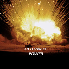 Acts Theme #3: Power