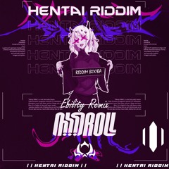 MIDROLL!!!™ - Hentai Riddim (Ebility Remix)