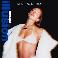 [Preview] Dua Lipa - Illusion (Denero Remix) [FREE DOWNLOAD]