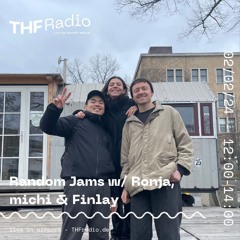 Random Jams w/ Ronja, michi & Finlay for THF Radio, 02.02.24
