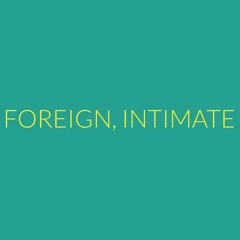 FOREIGN, INTIMATE