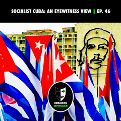 Socialist Cuba: An Eyewitness View | Unmasking Imperialism Ep. 46