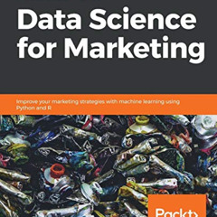 VIEW PDF 📁 Hands-On Data Science for Marketing: Improve your marketing strategies wi