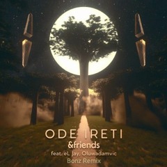 &friends - Ode Ireti Feat. El-Jay & Oluwadamvic (Bonz Remix)