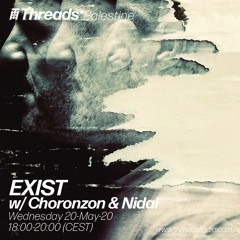 Exist w/ Nidal & Choronzon (Threads*PALESTINE) - 20-May-20