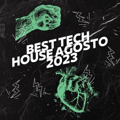 BEST TECH HOUSE AGOSTO 2023 (117 EDITS) [LATIN TECH HOUSE REMIXES, EDITS & MASHUPS]